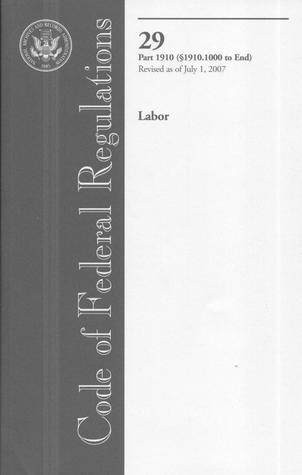 Code of Federal Regulations, 29,parts 1910 Sections 1910.1000-end, Revised As of July 1, 2007: Labor