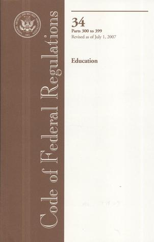 Code of Federal Regulations, Title 34, Education, Pt. 300-399, Revised as of July 1, 2007