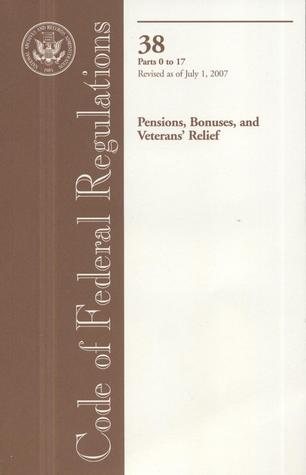 Code of Federal Regulations, Title 38, Pensions, Bonuses, and Veterans' Relief, Pt. 0-17, Revised as of July 1, 2007