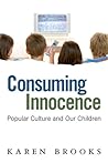Consuming Innocence: Popular Culture and Our Children