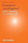 Creative Ecologies: Where Thinking Is a Proper Job