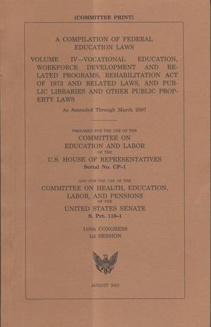 Compilation of Federal Education Laws, V. 4: Vocational Education, Workforce Development and Related Programs, 2007