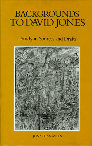 Backgrounds to David Jones: A Study in Sources And Drafts