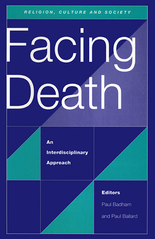 Facing Death: An Interdisciplinary Approach (Religion, Culture, and Society)