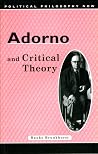 Adorno and Critical Theory (Political Philosophy Now) Adorno and Critical Theory (Political Philosophy Now)