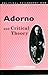 Adorno and Critical Theory (Political Philosophy Now)