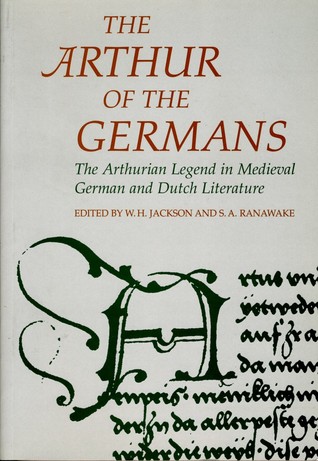The Arthur of the Germans: The Arthurian Legend in Medieval German Literature and Life (Arthurian Literature in the Middle Ages #3)