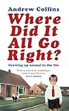 Where Did It All Go Right?: Growing Up Normal in the 70s Where Did It All Go Right?: Growing Up Normal in the 70s