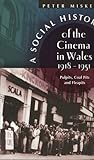 A Social History of the Cinema in Wales, 1918-1951: Pulpits, Coal Pits, and Fleapits (University of Wales - Bangor History of Religion)