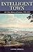 Intelligent Town: An Urban History of Swansea, 1780-1855 (Studies in Welsh History)