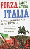 Forza Italia: A Journey in Search of Italy and its Football Forza Italia: A Journey in Search of Italy and its Football