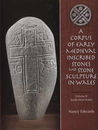 A Corpus of Early Medieval Inscribed Stones and Stone Sculpture in Wales Volume Two: South-West Wales (Hardcover)