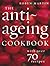 The Anti–Ageing Cookbook: With Over 70 Recipes