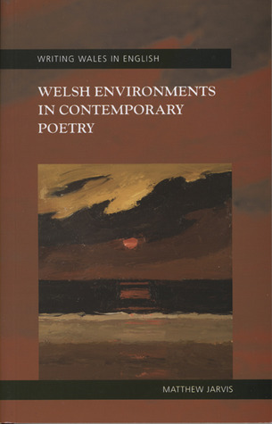 Welsh Environments in Contemporary Poetry (University of Wales Press - Writing Wales in English)
