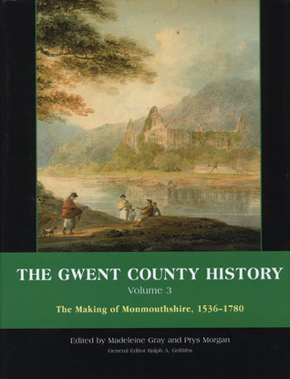 The Gwent County History, Volume 3: The Making of Monmouthshire, 1536-1780 (Volume 3) (University of Wales Press - Gwent County History)