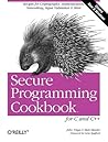 Secure Programming Cookbook for C and C++: Recipes for Cryptography, Authentication, Input Validation & More Secure Programming Cookbook for C and C++: Recipes for Cryptography, Authentication, Input Validation & More