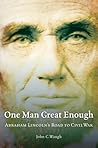 One Man Great Enough: Abraham Lincoln's Road to Civil War
