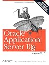 Oracle Application Server 10g Essentials: Architecture & Components