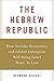 The Hebrew Republic: How Secular Democracy and Global Enterprise Will Bring Israel Peace At Last