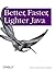 Better, Faster, Lighter Java