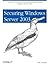 Securing Windows Server 2003: Hands-On Advice for Securing and Implementing Windows Server 2003