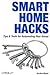 Smart Home Hacks: Tips & Tools for Automating Your House