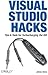 Visual Studio Hacks: Tips & Tools for Turbocharging the IDE