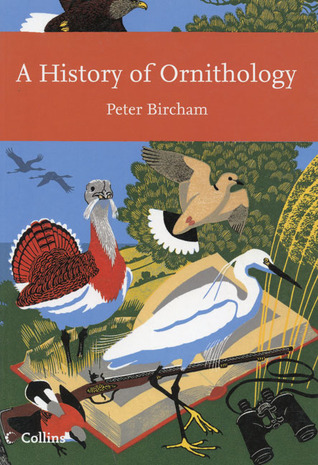 A History of Ornithology (New Naturalist, #104)