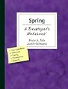 Spring: A Developer's Notebook Spring: A Developer's Notebook