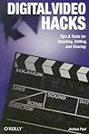Digital Video Hacks: Tips & Tools for Shooting, Editing, and Sharing (O'Reilly's Hacks Series) Digital Video Hacks: Tips & Tools for Shooting, Editing, and Sharing (O'Reilly's Hacks Series)