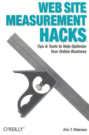 Web Site Measurement Hacks: Tips & Tools to Help Optimize Your Online Business (Paperback)