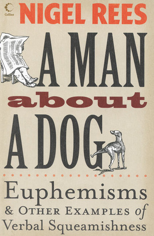 A Man About a Dog: Euphemisms and Other Examples of Verbal Squeamishness