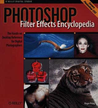 Photoshop Filter Effects Encyclopedia: The Hands-on Desktop Reference for Digital Photographers