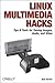 Linux Multimedia Hacks by Kyle Rankin