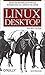 Linux Desktop Pocket Guide: Advice for Running Five Popular Distributions on a Desktop or Laptop