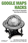 Google Maps Hacks: Foreword by Jens & Lars Rasmussen, Google Maps Tech Leads