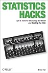 Statistics Hacks: Tips & Tools for Measuring the World and Beating the Odds Statistics Hacks: Tips & Tools for Measuring the World and Beating the Odds