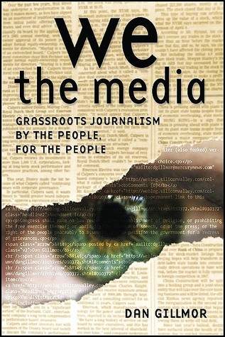 We the Media: Grassroots Journalism By the People, For the People (Paperback)