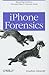 iPhone Forensics: Recovering Evidence, Personal Data, and Corporate Assets