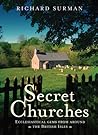 Secret Churches: Ecclesiastical Gems from Around Britain & Ireland Secret Churches: Ecclesiastical Gems from Around Britain & Ireland