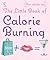 The Little Book of Calorie Burning