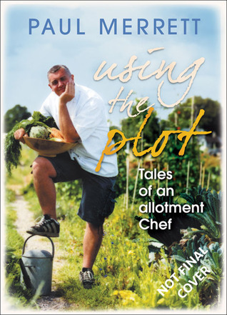 Using the Plot: Tales of an Allotment Chef (Hardcover)