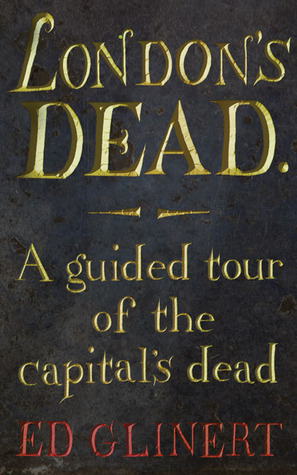 London's Dead: A Guided Tour of the capital's dead (Hardcover)