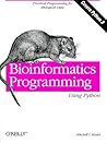 Bioinformatics Programming Using Python: Practical Programming for Biological Data Bioinformatics Programming Using Python: Practical Programming for Biological Data