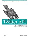 Twitter API: Up and Running: Learn How to Build Applications with the Twitter API
