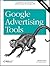 Google Advertising Tools: Cashing in with Adsense, Adwords, and the Google APIs