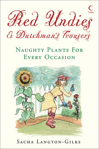 Red Undies & Dutchman's Trousers: Naughty Plants for Every Occasion