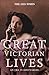 Great Victorian Lives: An E...