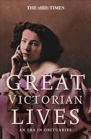 Great Victorian Lives: An Era in Obituaries