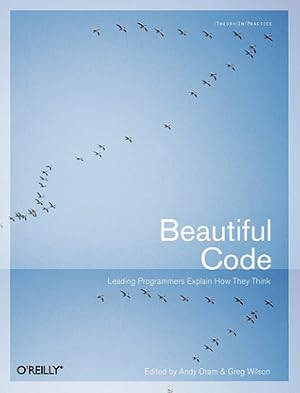 Beautiful Code: Leading Programmers Explain How They Think